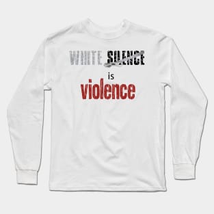 white silence is violence, black white equal Long Sleeve T-Shirt